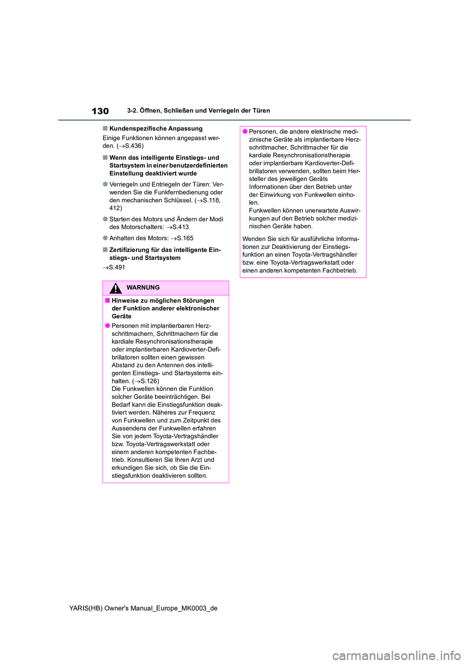 TOYOTA YARIS 2021  Betriebsanleitungen (in German) 130
YARIS(HB) Owners Manual_Europe_MK0003_de
3-2. Öffnen, Schließen und Verriegeln der Türen
■Kundenspezifische Anpassung 
Einige Funktionen können angepasst wer- den. ( →S.436)
■Wenn das i