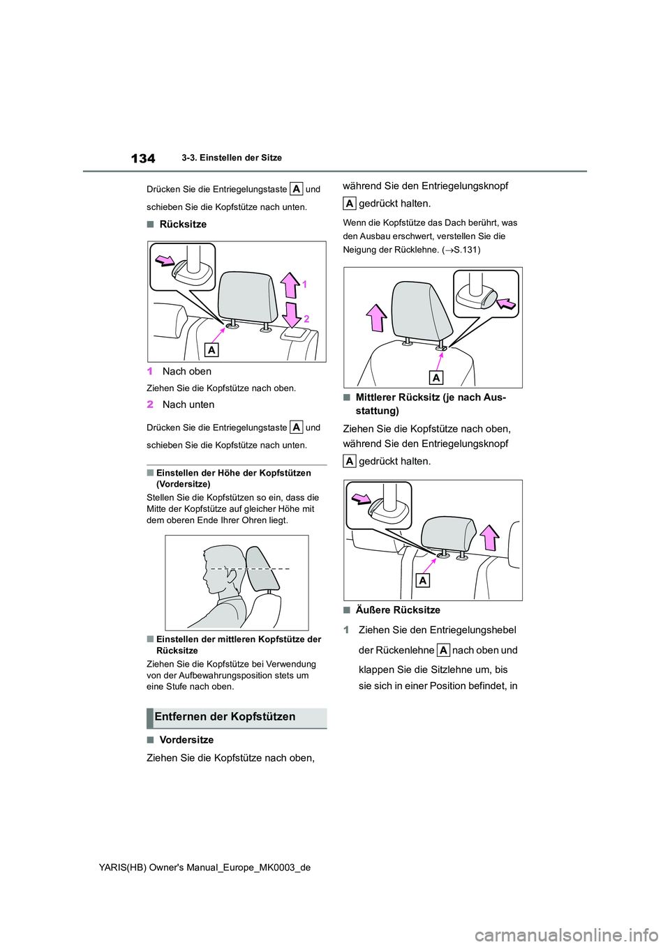TOYOTA YARIS 2021  Betriebsanleitungen (in German) 134
YARIS(HB) Owners Manual_Europe_MK0003_de
3-3. Einstellen der Sitze 
Drücken Sie die Entriegelungstaste   und  
schieben Sie die Kopfstütze nach unten.
■Rücksitze 
1 Nach oben
Ziehen Sie die 