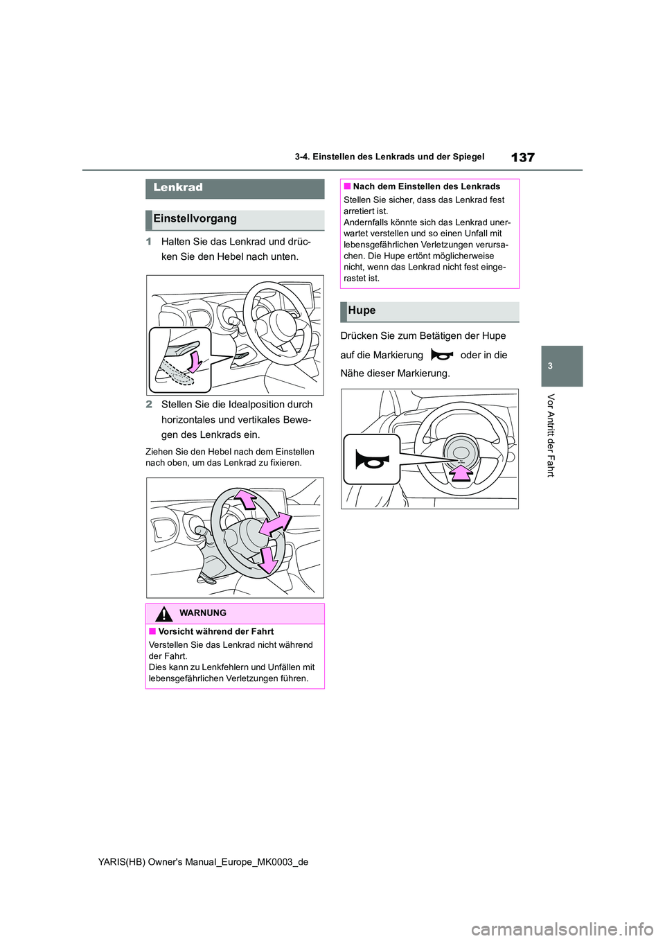 TOYOTA YARIS 2021  Betriebsanleitungen (in German) 137
3
YARIS(HB) Owners Manual_Europe_MK0003_de
3-4. Einstellen des Lenkrads und der Spiegel
Vor Antritt der Fahrt
3-4.Einstellen  de s L enkrads  un d de r  Spiegel
1Halten Sie das Lenkrad und drüc-