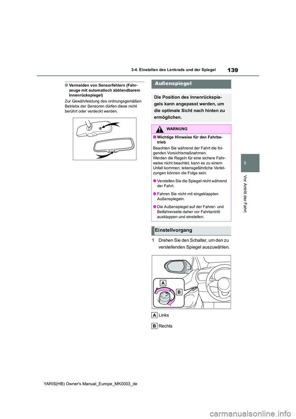 TOYOTA YARIS 2021  Betriebsanleitungen (in German) 139
3
YARIS(HB) Owners Manual_Europe_MK0003_de
3-4. Einstellen des Lenkrads und der Spiegel
Vor Antritt der Fahrt
■Vermeiden von Sensorfehlern (Fahr- zeuge mit automatisch abblendbarem Innenrücksp