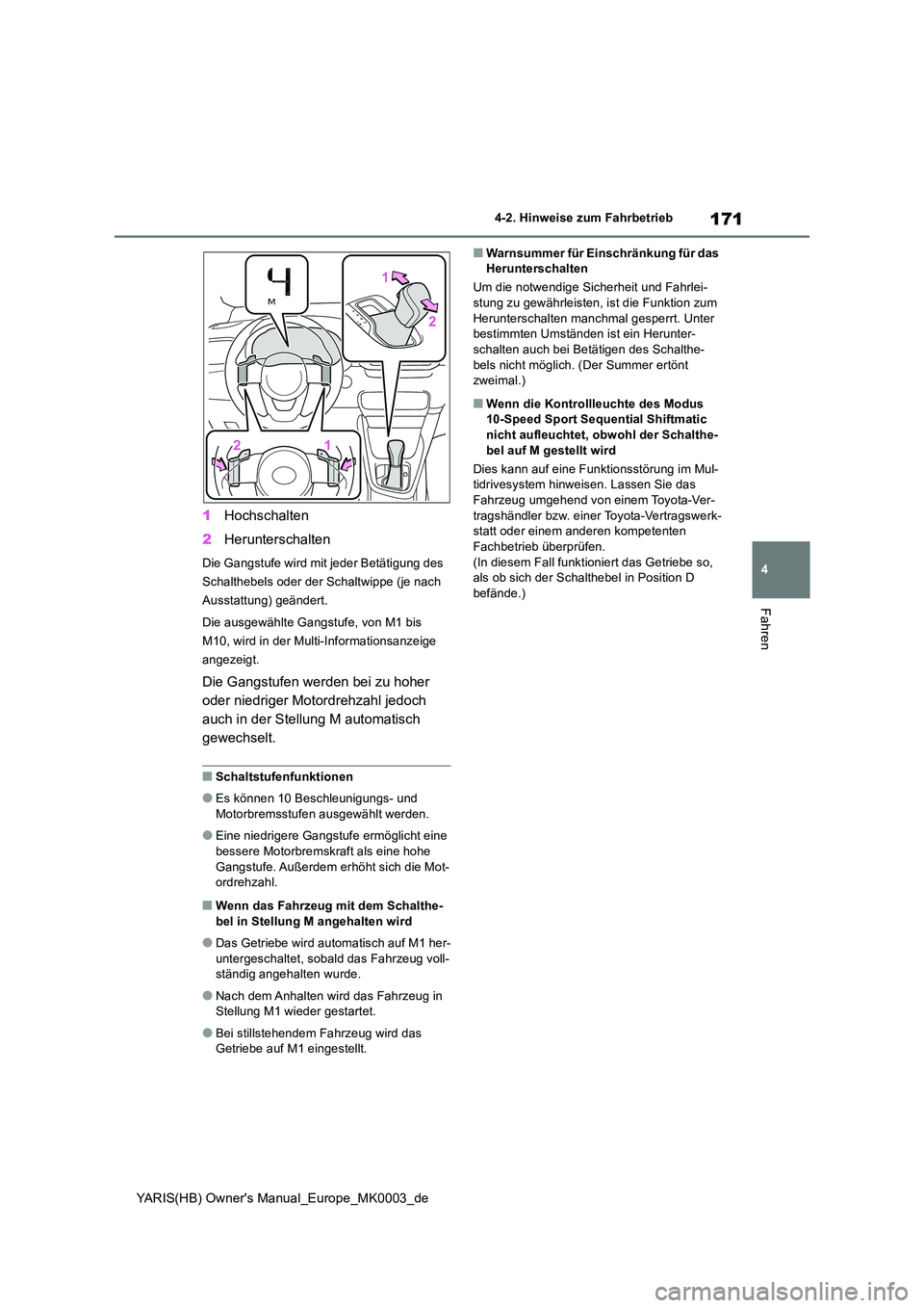 TOYOTA YARIS 2021  Betriebsanleitungen (in German) 171
4
YARIS(HB) Owners Manual_Europe_MK0003_de
4-2. Hinweise zum Fahrbetrieb
Fahren
1Hochschalten 
2 Herunterschalten
Die Gangstufe wird mit jeder Betätigung des  
Schalthebels oder der Schaltwippe 