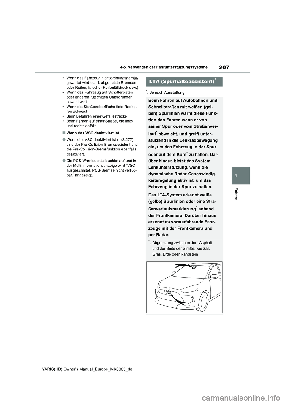 TOYOTA YARIS 2021  Betriebsanleitungen (in German) 207
4
YARIS(HB) Owners Manual_Europe_MK0003_de
4-5. Verwenden der Fahrunterstützungssysteme
Fahren
• Wenn das Fahrzeug nicht ordnungsgemäß 
gewartet wird (stark abgenutzte Bremsen 
oder Reifen, 