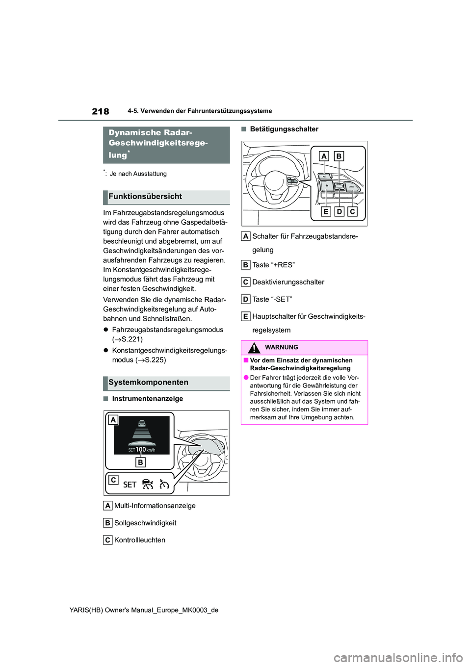 TOYOTA YARIS 2021  Betriebsanleitungen (in German) 218
YARIS(HB) Owners Manual_Europe_MK0003_de
4-5. Verwenden der Fahrunterstützungssysteme
*: Je nach Ausstattung
Im Fahrzeugabstandsregelungsmodus  
wird das Fahrzeug ohne Gaspedalbetä-
tigung durc