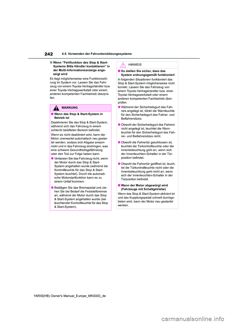 TOYOTA YARIS 2021  Betriebsanleitungen (in German) 242
YARIS(HB) Owners Manual_Europe_MK0003_de
4-5. Verwenden der Fahrunterstützungssysteme
■Wenn “Fehlfunktion des Stop & Start- Systems Bitte Händler kontaktieren” in der Multi-Informationsan