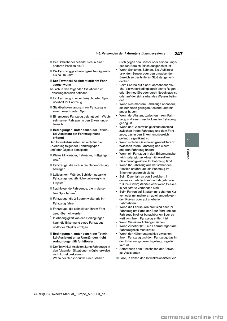 TOYOTA YARIS 2021  Betriebsanleitungen (in German) 247
4
YARIS(HB) Owners Manual_Europe_MK0003_de
4-5. Verwenden der Fahrunterstützungssysteme
Fahren
●Der Schalthebel befindet sich in einer 
anderen Position als R.
●Die Fahrzeuggeschwindigkeit b