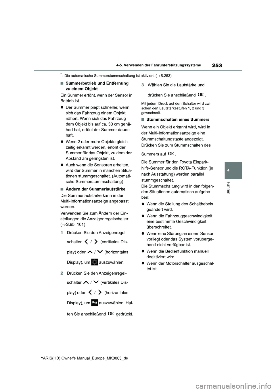 TOYOTA YARIS 2021  Betriebsanleitungen (in German) 253
4
YARIS(HB) Owners Manual_Europe_MK0003_de
4-5. Verwenden der Fahrunterstützungssysteme
Fahren
*: Die automatische Summerstummschaltung ist aktiviert. (→S.253)
■Summerbetrieb und Entfernung 