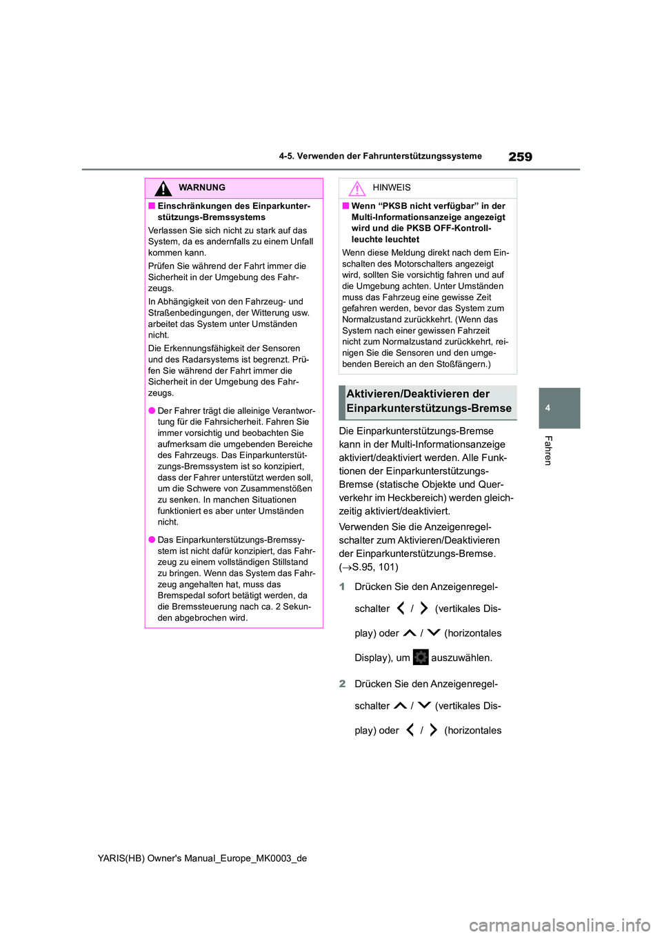 TOYOTA YARIS 2021  Betriebsanleitungen (in German) 259
4
YARIS(HB) Owners Manual_Europe_MK0003_de
4-5. Verwenden der Fahrunterstützungssysteme
FahrenDie Einparkunterstützungs-Bremse  
kann in der Multi-Informationsanzeige 
aktiviert/deaktiviert wer