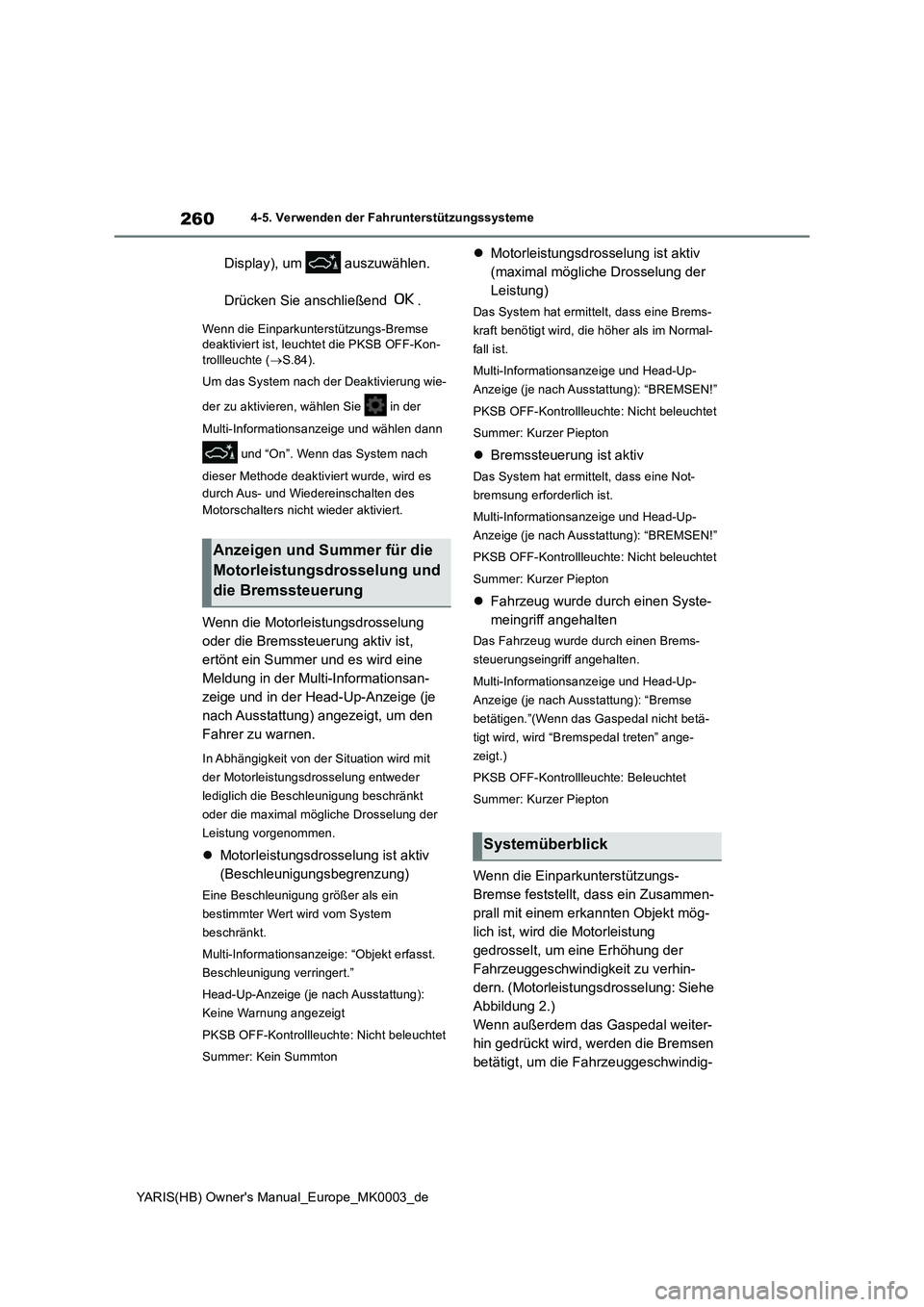 TOYOTA YARIS 2021  Betriebsanleitungen (in German) 260
YARIS(HB) Owners Manual_Europe_MK0003_de
4-5. Verwenden der Fahrunterstützungssysteme
Display), um   auszuwählen. 
Drücken Sie anschließend  .
Wenn die Einparkunterstützungs-Bremse 
deaktivi