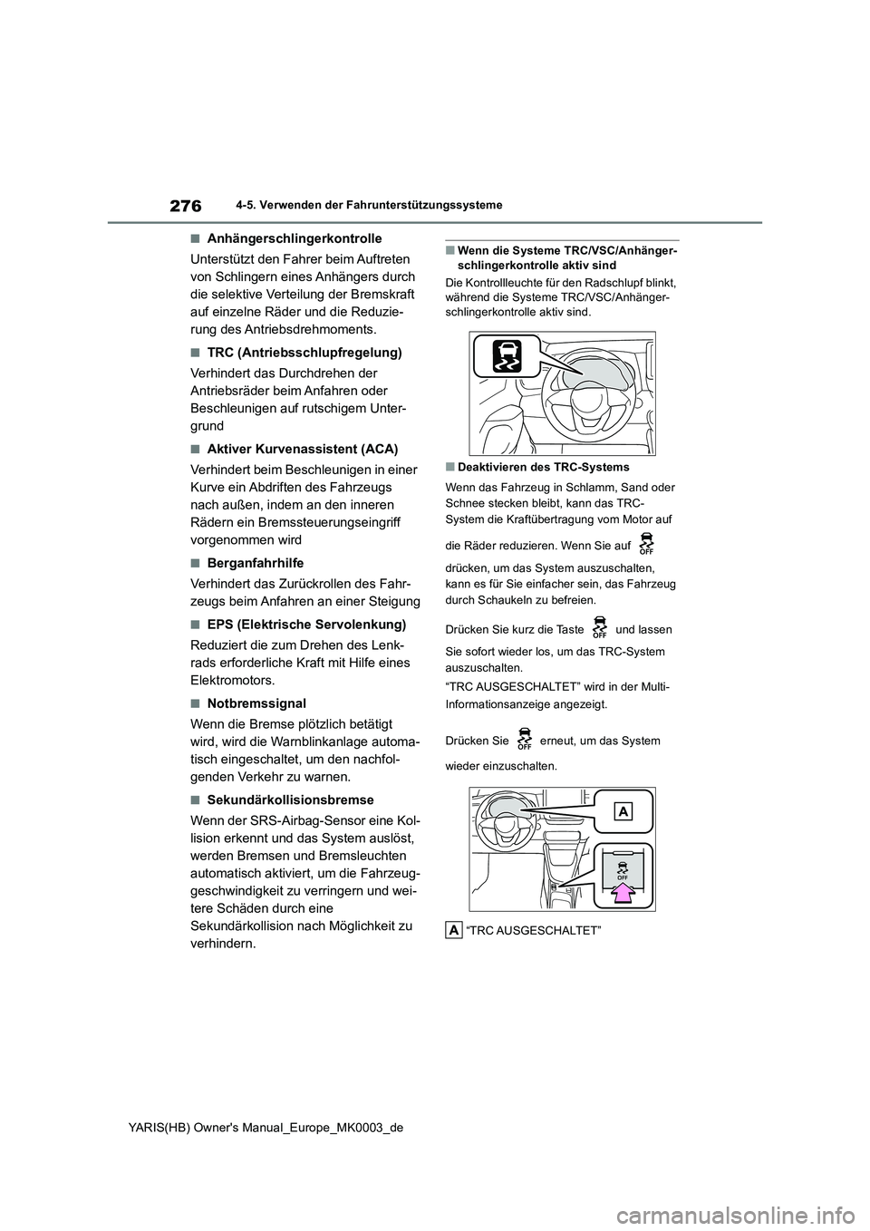 TOYOTA YARIS 2021  Betriebsanleitungen (in German) 276
YARIS(HB) Owners Manual_Europe_MK0003_de
4-5. Verwenden der Fahrunterstützungssysteme
■Anhängerschlingerkontrolle
Unterstützt den Fahrer beim Auftreten 
von Schlingern eines Anhängers durch