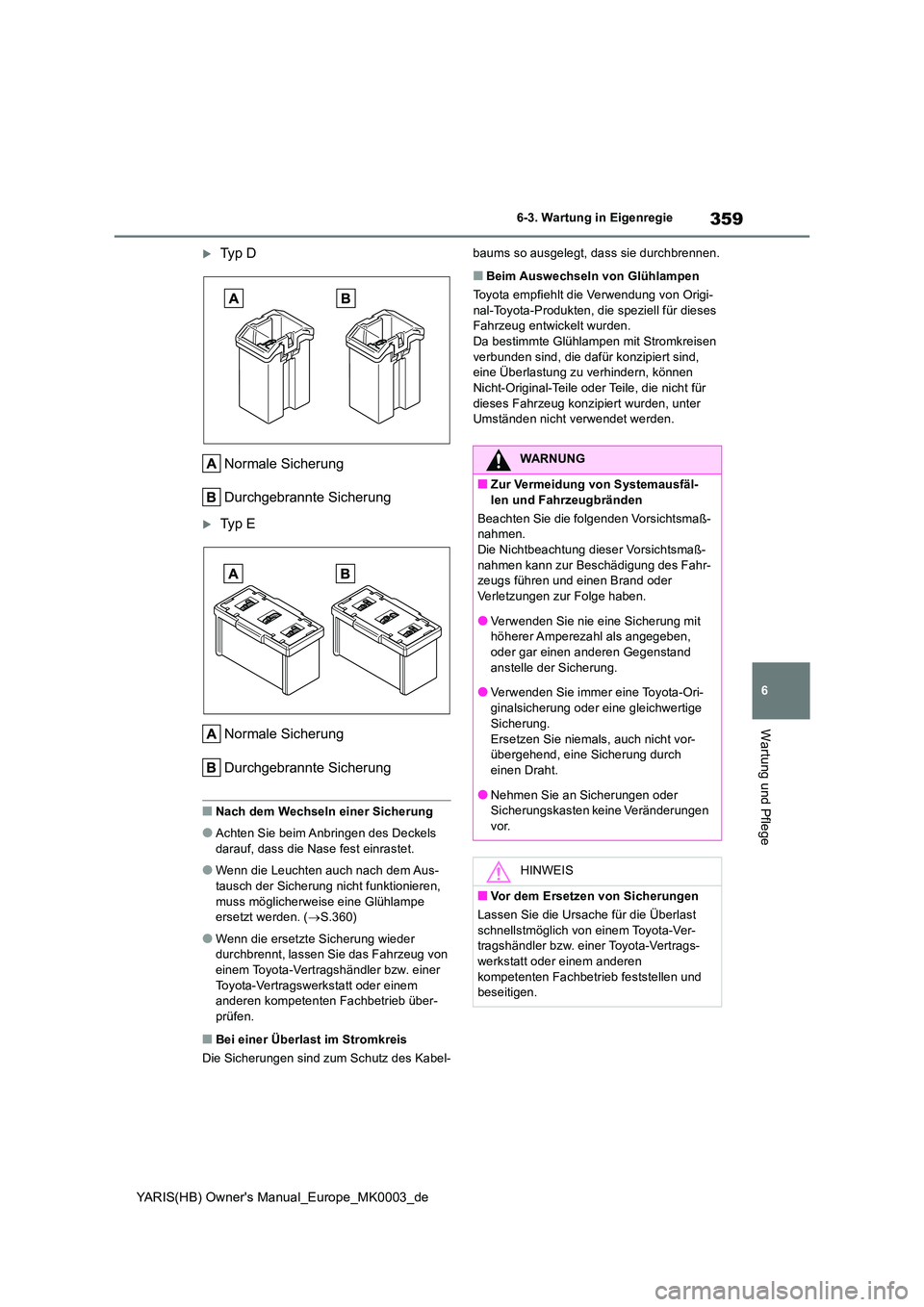 TOYOTA YARIS 2021  Betriebsanleitungen (in German) 359
6
YARIS(HB) Owners Manual_Europe_MK0003_de
6-3. Wartung in Eigenregie
Wartung und Pflege
Ty p  D 
Normale Sicherung 
Durchgebrannte Sicherung
Ty p  E 
Normale Sicherung 
Durchgebrannte Sich