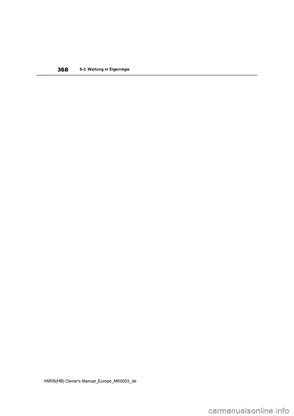 TOYOTA YARIS 2021  Betriebsanleitungen (in German) 368
YARIS(HB) Owners Manual_Europe_MK0003_de
6-3. Wartung in Eigenregie 
