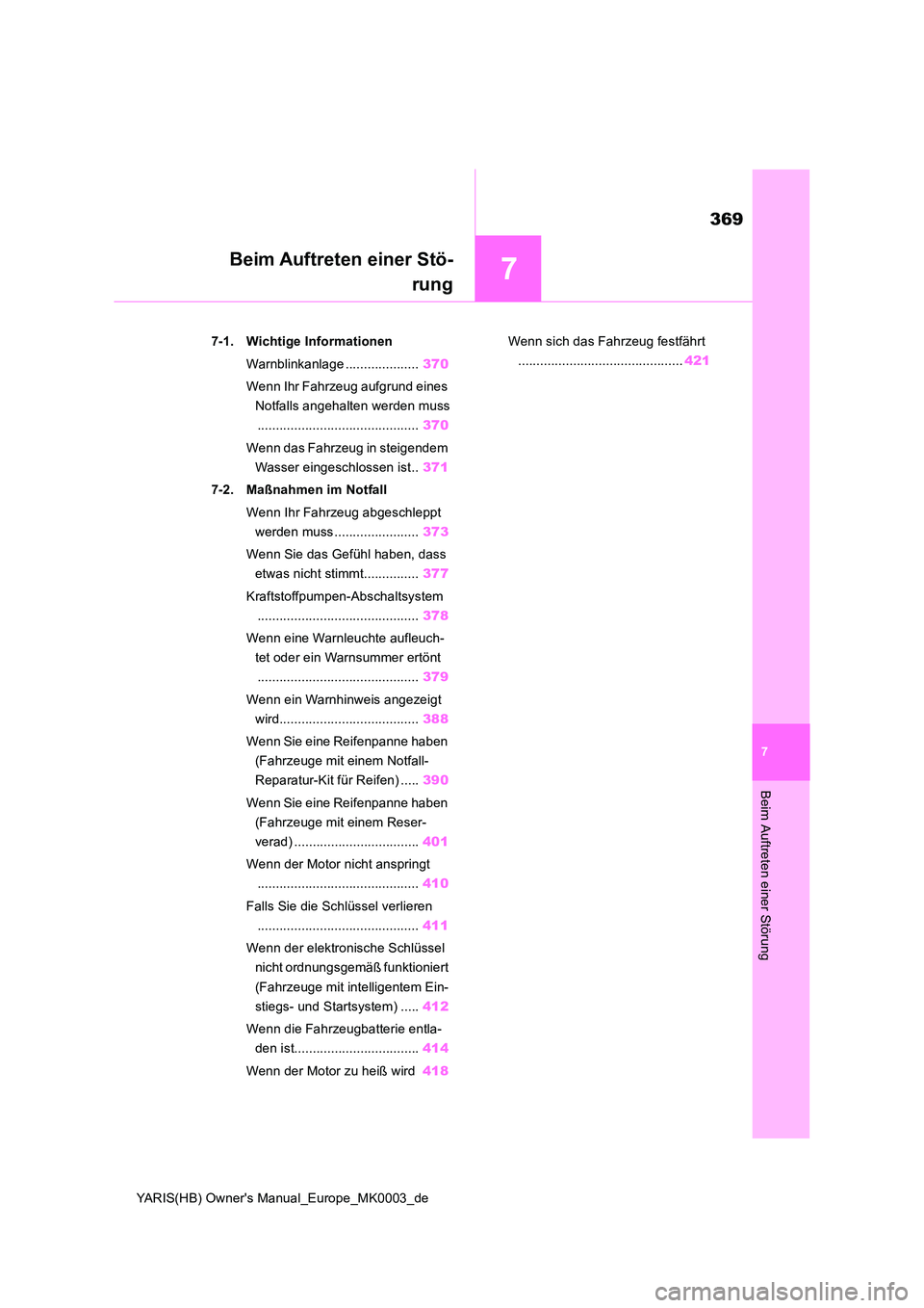 TOYOTA YARIS 2021  Betriebsanleitungen (in German) 7
369
YARIS(HB) Owners Manual_Europe_MK0003_de
7
Beim Auftreten einer Störung
Beim Auftreten einer Stö- 
rung
7-1. Wichtige Informationen 
Warnblinkanlage .................... 370 
Wenn Ihr Fahrzeu