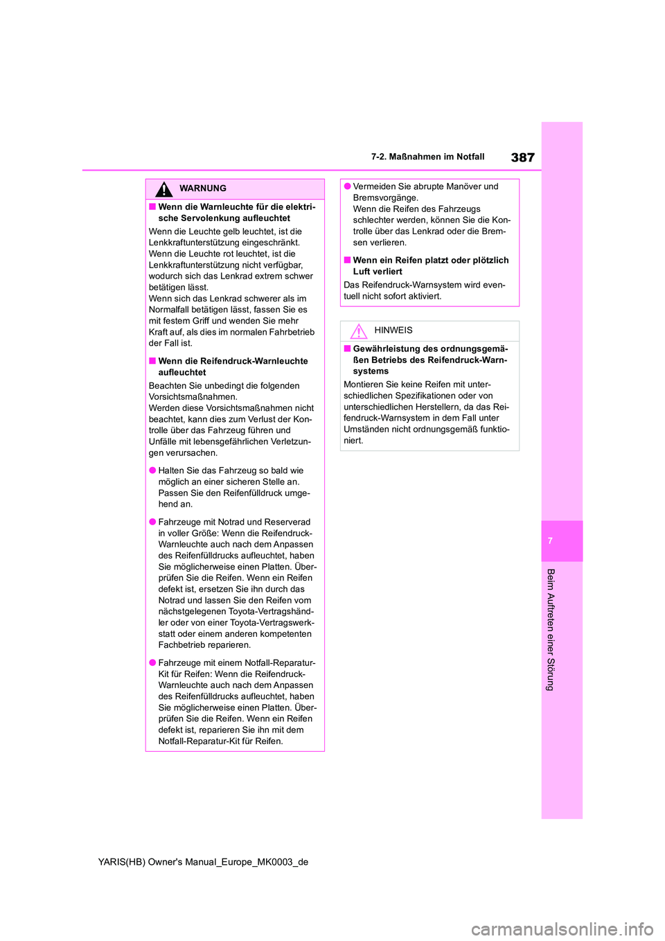 TOYOTA YARIS 2021  Betriebsanleitungen (in German) 387
7
YARIS(HB) Owners Manual_Europe_MK0003_de
7-2. Maßnahmen im Notfall
Beim Auftreten einer Störung
WARNUNG
■Wenn die Warnleuchte für die elektri- 
sche Servolenkung aufleuchtet 
Wenn die Leuc