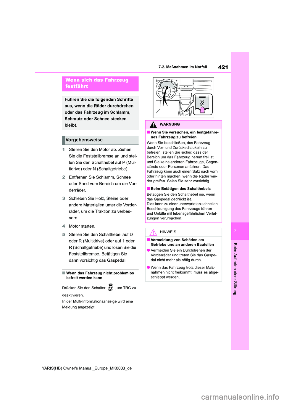 TOYOTA YARIS 2021  Betriebsanleitungen (in German) 421
7
YARIS(HB) Owners Manual_Europe_MK0003_de
7-2. Maßnahmen im Notfall
Beim Auftreten einer Störung
1Stellen Sie den Motor ab. Ziehen  
Sie die Feststellbremse an und stel- 
len Sie den Schaltheb