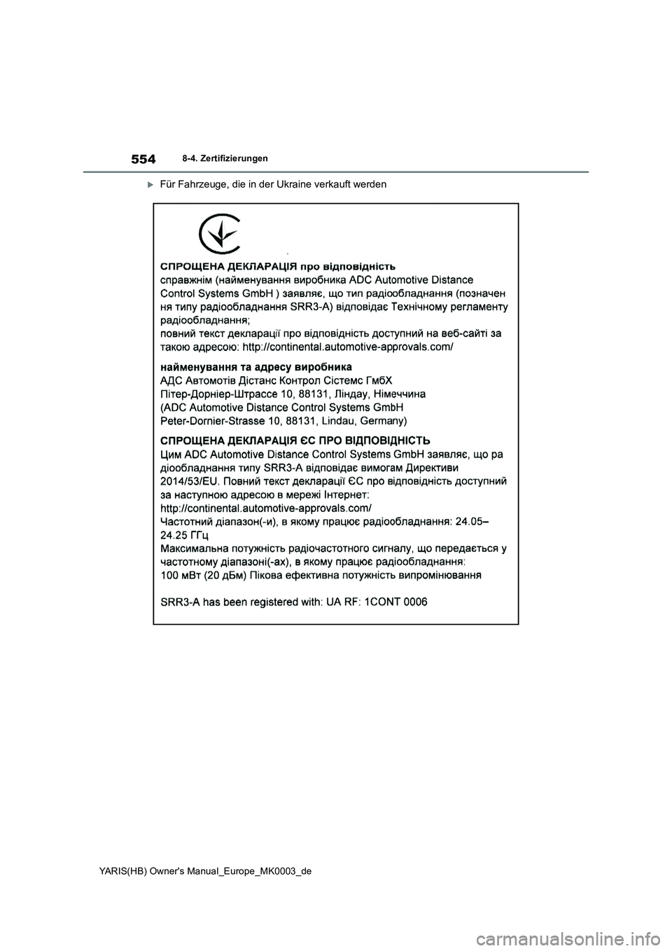 TOYOTA YARIS 2021  Betriebsanleitungen (in German) 554
YARIS(HB) Owners Manual_Europe_MK0003_de
8-4. Zertifizierungen
Für Fahrzeuge, die in der Ukraine verkauft werden 