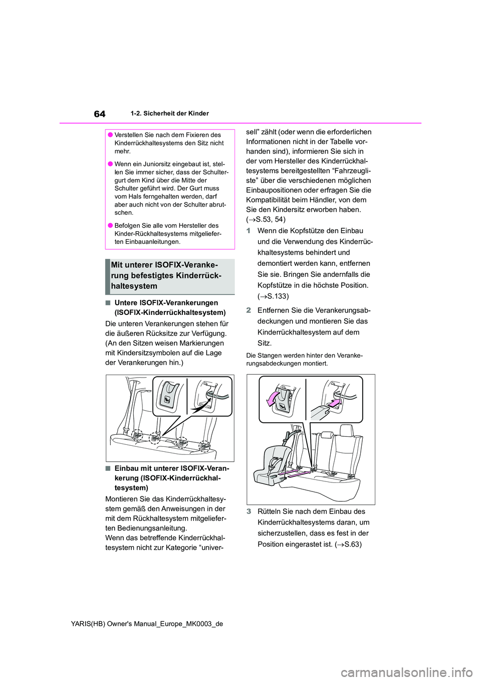 TOYOTA YARIS 2021  Betriebsanleitungen (in German) 64
YARIS(HB) Owners Manual_Europe_MK0003_de
1-2. Sicherheit der Kinder
■Untere ISOFIX-Verankerungen  
(ISOFIX-Kinderrückhaltesystem) 
Die unteren Verankerungen stehen für  
die äußeren Rücksit