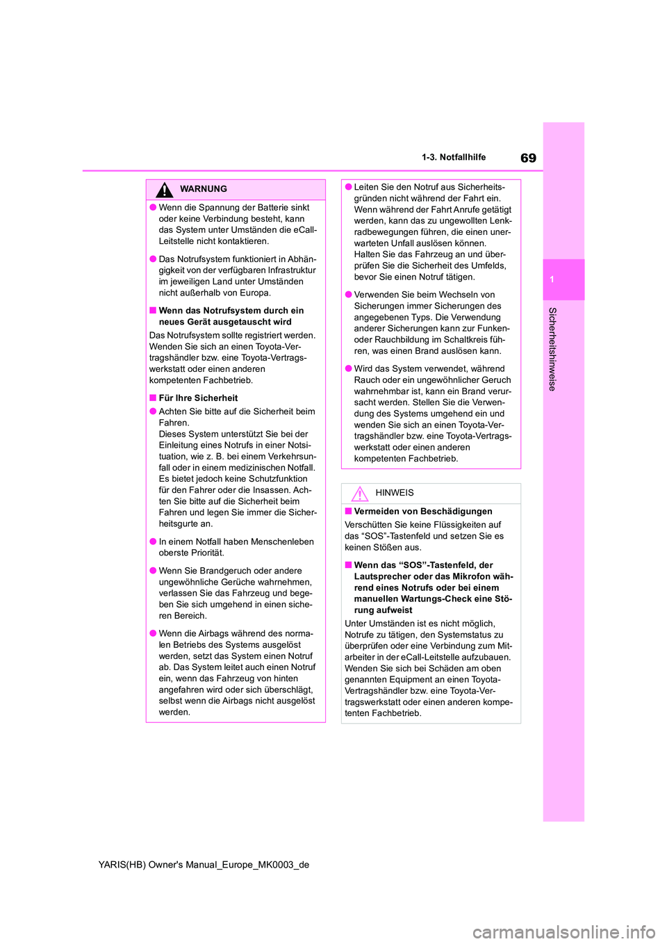 TOYOTA YARIS 2021  Betriebsanleitungen (in German) 69
1
YARIS(HB) Owners Manual_Europe_MK0003_de
1-3. Notfallhilfe
Sicherheitshinweise
WARNUNG
●Wenn die Spannung der Batterie sinkt  
oder keine Verbindung besteht, kann  das System unter Umständen 