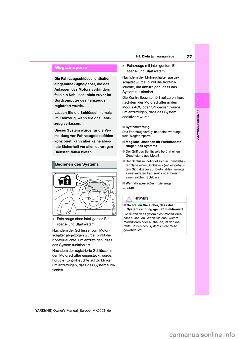 TOYOTA YARIS 2021  Betriebsanleitungen (in German) 77
1
YARIS(HB) Owners Manual_Europe_MK0003_de
1-4. Diebstahlwarnanlage
Sicherheitshinweise
1-4.Die bstahlwarn anlage
Fahrzeuge ohne intelligentes Ein- 
stiegs- und Startsystem 
Nachdem der Schlüs