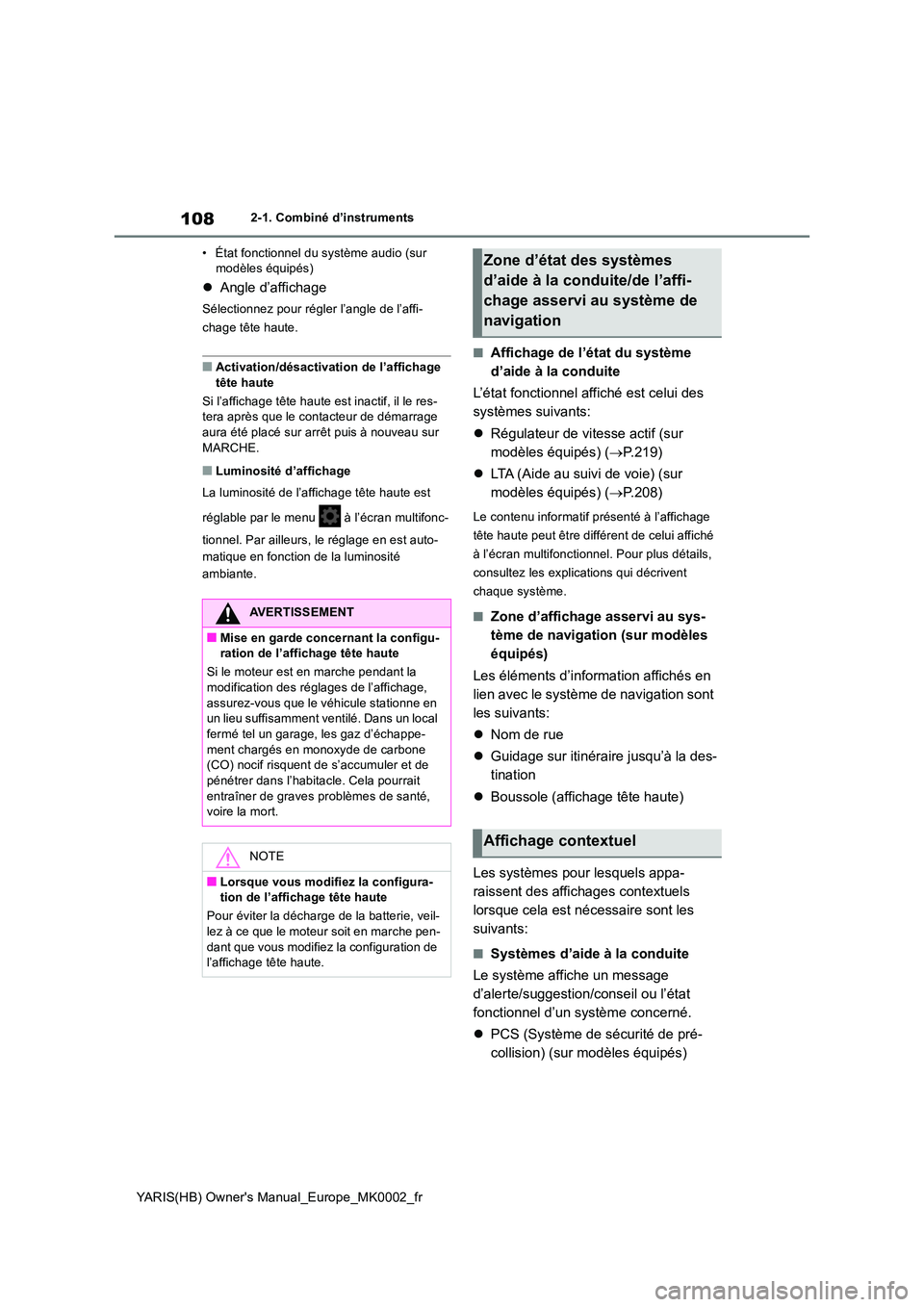 TOYOTA YARIS 2021  Notices Demploi (in French) 108
YARIS(HB) Owners Manual_Europe_MK0002_fr
2-1. Combiné d’instruments 
• État fonctionnel du système audio (sur  modèles équipés)
�z Angle d’affichage
Sélectionnez pour régler l’ang