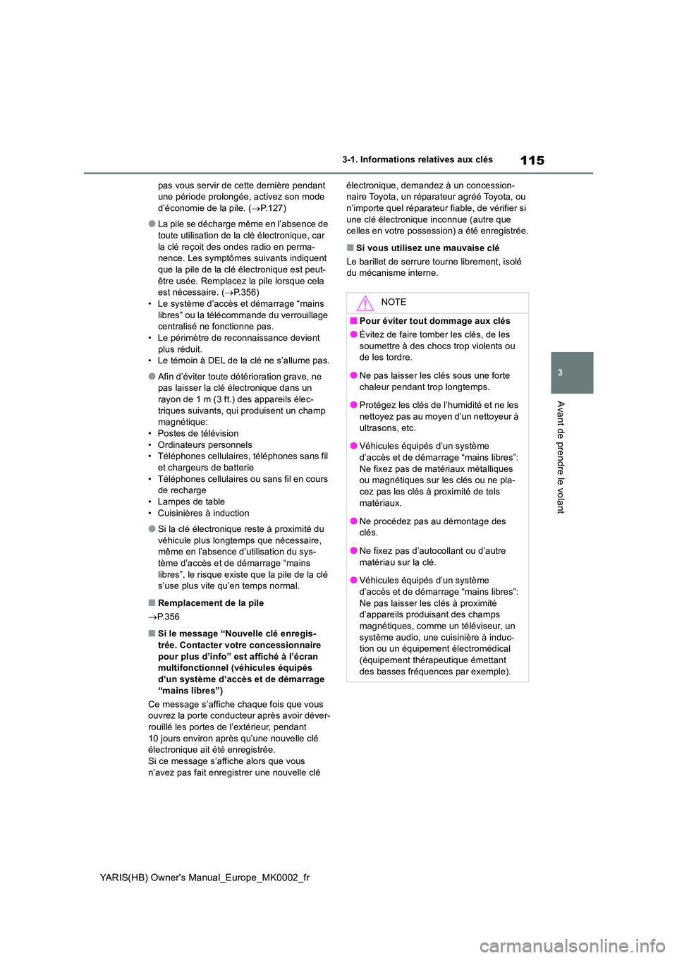 TOYOTA YARIS 2021  Notices Demploi (in French) 115
3
YARIS(HB) Owners Manual_Europe_MK0002_fr
3-1. Informations relatives aux clés
Avant de prendre le volant
pas vous servir de cette dernière pendant  une période prolongée, activez son mode d