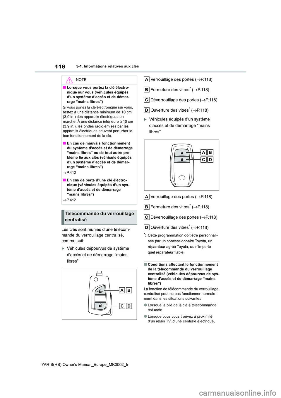 TOYOTA YARIS 2021  Notices Demploi (in French) 116
YARIS(HB) Owners Manual_Europe_MK0002_fr
3-1. Informations relatives aux clés
Les clés sont munies d’une télécom- 
mande du verrouillage centralisé, 
comme suit:
Véhicules dépourvus d