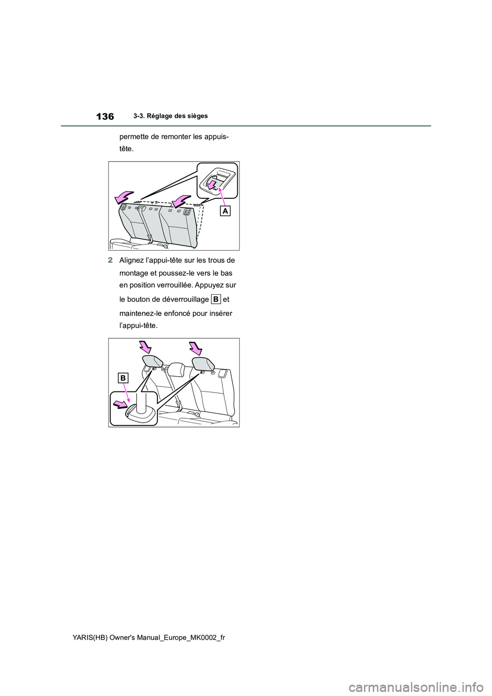 TOYOTA YARIS 2021  Notices Demploi (in French) 136
YARIS(HB) Owners Manual_Europe_MK0002_fr
3-3. Réglage des sièges
permette de remonter les appuis-
tête.
2Alignez l’appui-tête sur les trous de 
montage et poussez-le vers le bas 
en positio