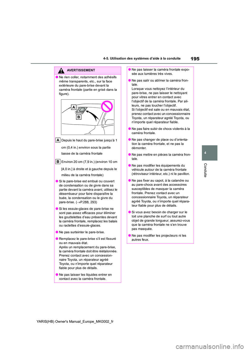 TOYOTA YARIS 2021 Notices Demploi (in French) 195
4
YARIS(HB) Owners Manual_Europe_MK0002_fr
4-5. Utilisation des systèmes d’aide à la conduite
Conduite
AVERTISSEMENT
●Ne rien coller, notamment des adhésifs
même transparents, etc., sur TOYOTA YARIS 2021 Notices Demploi (in French) 195
4
YARIS(HB) Owners Manual_Europe_MK0002_fr
4-5. Utilisation des systèmes d’aide à la conduite
Conduite
AVERTISSEMENT
●Ne rien coller, notamment des adhésifs
même transparents, etc., sur