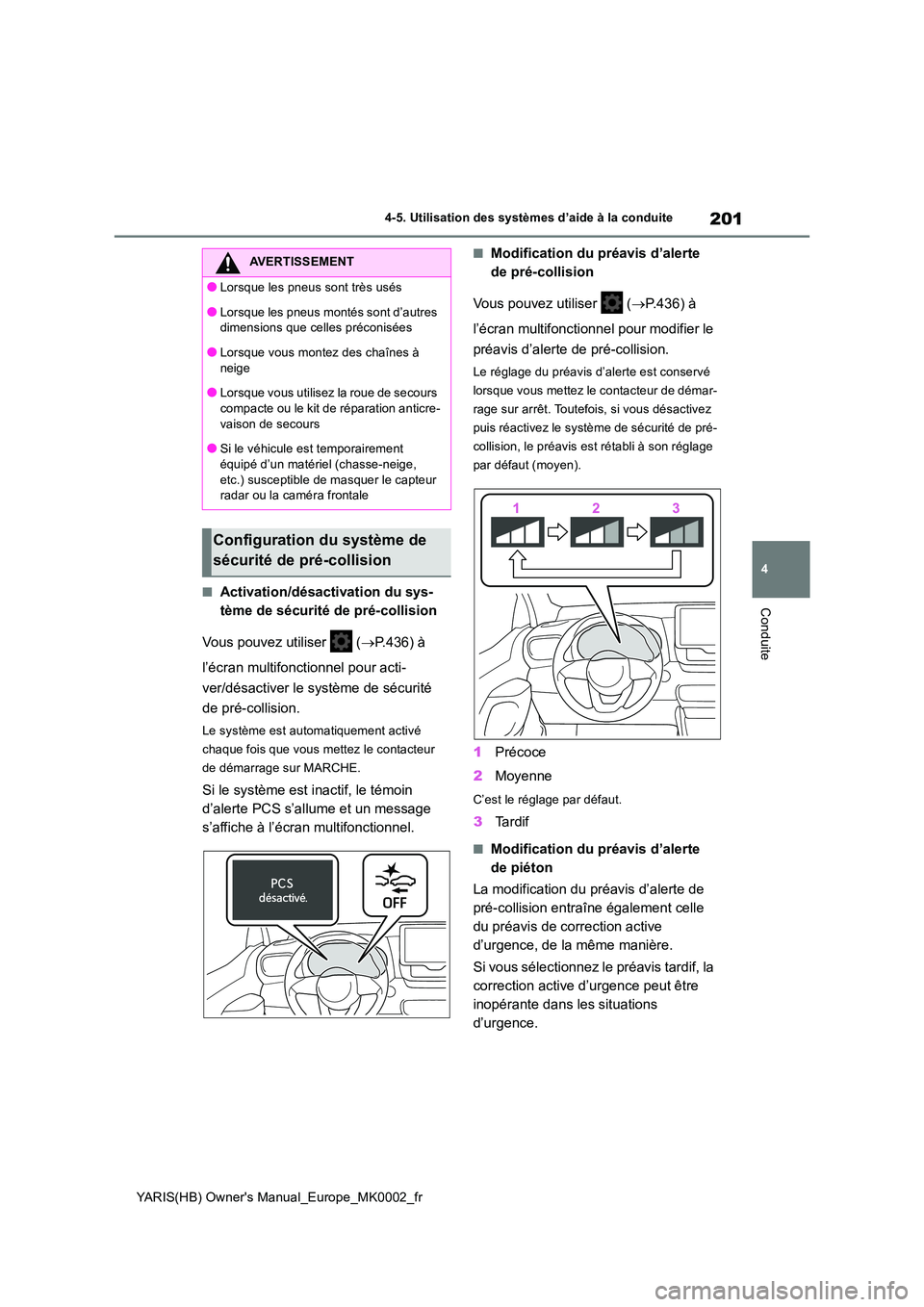 TOYOTA YARIS 2021 Notices Demploi (in French) 201
4
YARIS(HB) Owners Manual_Europe_MK0002_fr
4-5. Utilisation des systèmes d’aide à la conduite
Conduite■Activation/désactivation du sys-
tème de sécurité de pré-collision
Vous pouvez TOYOTA YARIS 2021 Notices Demploi (in French) 201
4
YARIS(HB) Owners Manual_Europe_MK0002_fr
4-5. Utilisation des systèmes d’aide à la conduite
Conduite■Activation/désactivation du sys-
tème de sécurité de pré-collision
Vous pouvez