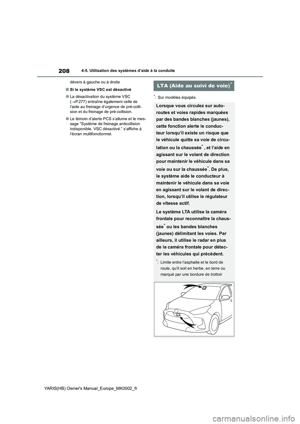TOYOTA YARIS 2021 Notices Demploi (in French) 208
YARIS(HB) Owners Manual_Europe_MK0002_fr
4-5. Utilisation des systèmes d’aide à la conduite
dévers à gauche ou à droite
■Si le système VSC est désactivé
●La désactivation du systè TOYOTA YARIS 2021 Notices Demploi (in French) 208
YARIS(HB) Owners Manual_Europe_MK0002_fr
4-5. Utilisation des systèmes d’aide à la conduite
dévers à gauche ou à droite
■Si le système VSC est désactivé
●La désactivation du systè