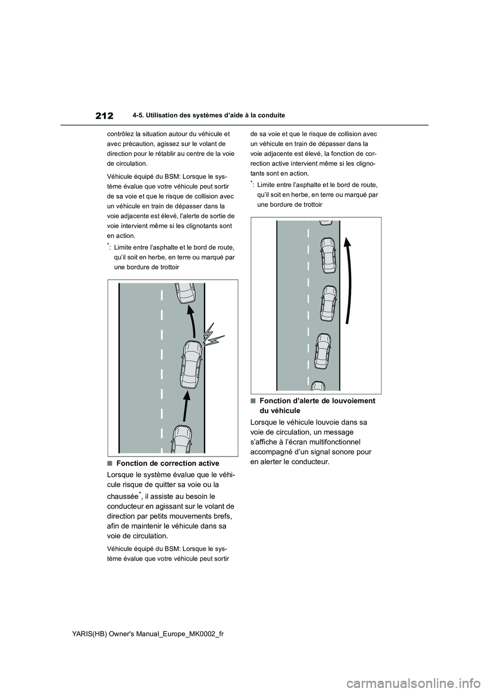 TOYOTA YARIS 2021 Notices Demploi (in French) 212
YARIS(HB) Owners Manual_Europe_MK0002_fr
4-5. Utilisation des systèmes d’aide à la conduite
contrôlez la situation autour du véhicule et
avec précaution, agissez sur le volant de
directi TOYOTA YARIS 2021 Notices Demploi (in French) 212
YARIS(HB) Owners Manual_Europe_MK0002_fr
4-5. Utilisation des systèmes d’aide à la conduite
contrôlez la situation autour du véhicule et
avec précaution, agissez sur le volant de
directi