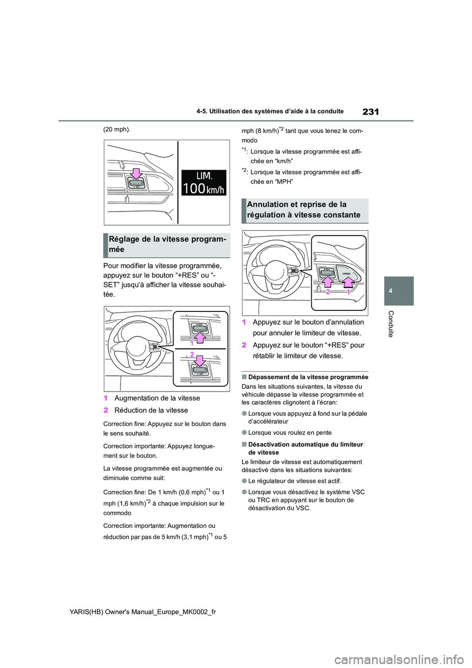 TOYOTA YARIS 2021  Notices Demploi (in French) 231
4
YARIS(HB) Owners Manual_Europe_MK0002_fr
4-5. Utilisation des systèmes d’aide à la conduite
Conduite
(20 mph).
Pour modifier la vitesse programmée,  
appuyez sur le bouton “+RES” ou 