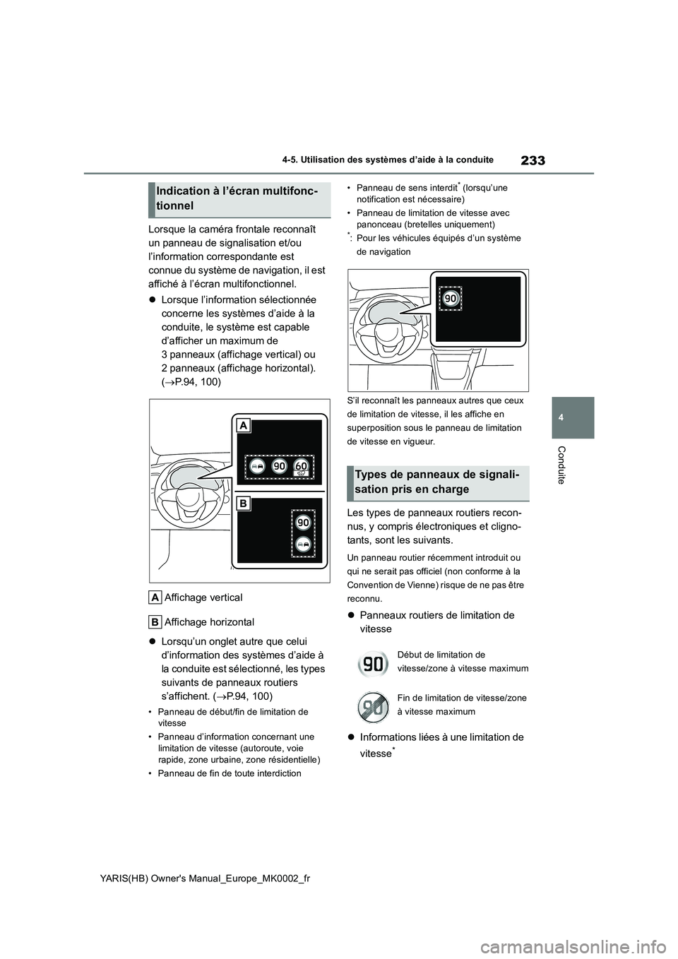 TOYOTA YARIS 2021  Notices Demploi (in French) 233
4
YARIS(HB) Owners Manual_Europe_MK0002_fr
4-5. Utilisation des systèmes d’aide à la conduite
Conduite
Lorsque la caméra frontale reconnaît 
un panneau de signalisation et/ou 
l’informati
