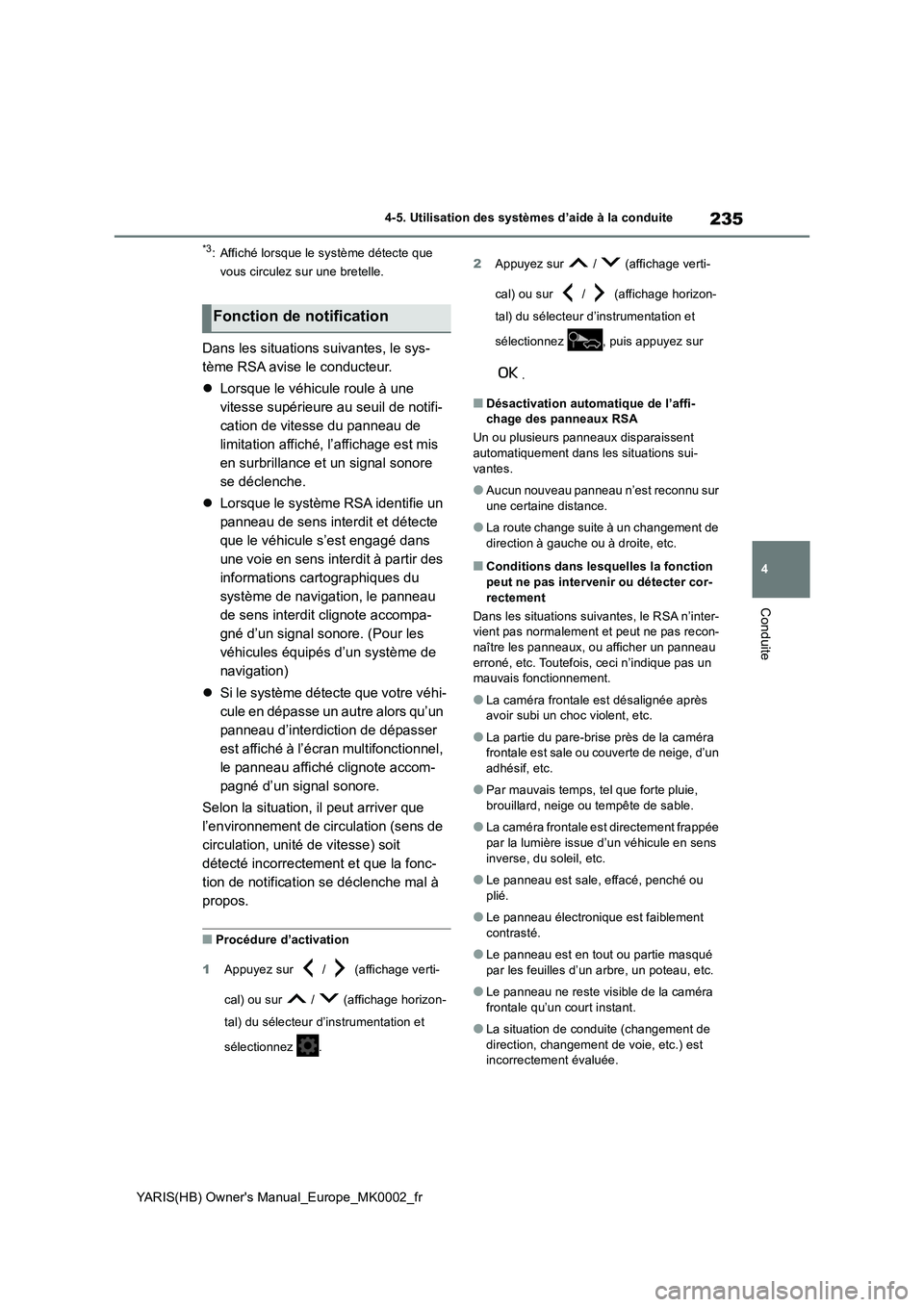 TOYOTA YARIS 2021  Notices Demploi (in French) 235
4
YARIS(HB) Owners Manual_Europe_MK0002_fr
4-5. Utilisation des systèmes d’aide à la conduite
Conduite
*3: Affiché lorsque le système détecte que 
vous circulez sur une bretelle.
Dans les 