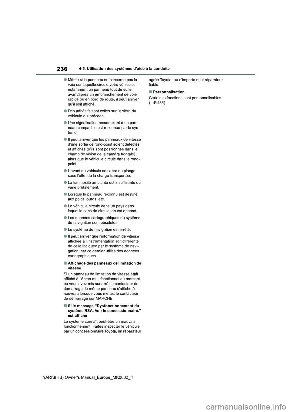 TOYOTA YARIS 2021  Notices Demploi (in French) 236
YARIS(HB) Owners Manual_Europe_MK0002_fr
4-5. Utilisation des systèmes d’aide à la conduite
●Même si le panneau ne concerne pas la 
voie sur laquelle circule votre véhicule, 
notamment un
