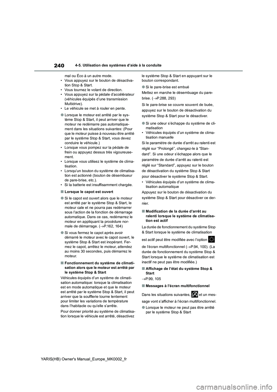 TOYOTA YARIS 2021  Notices Demploi (in French) 240
YARIS(HB) Owners Manual_Europe_MK0002_fr
4-5. Utilisation des systèmes d’aide à la conduite
mal ou Éco à un autre mode.
• Vous appuyez sur le bouton de désactiva-
tion Stop & Start.
• 