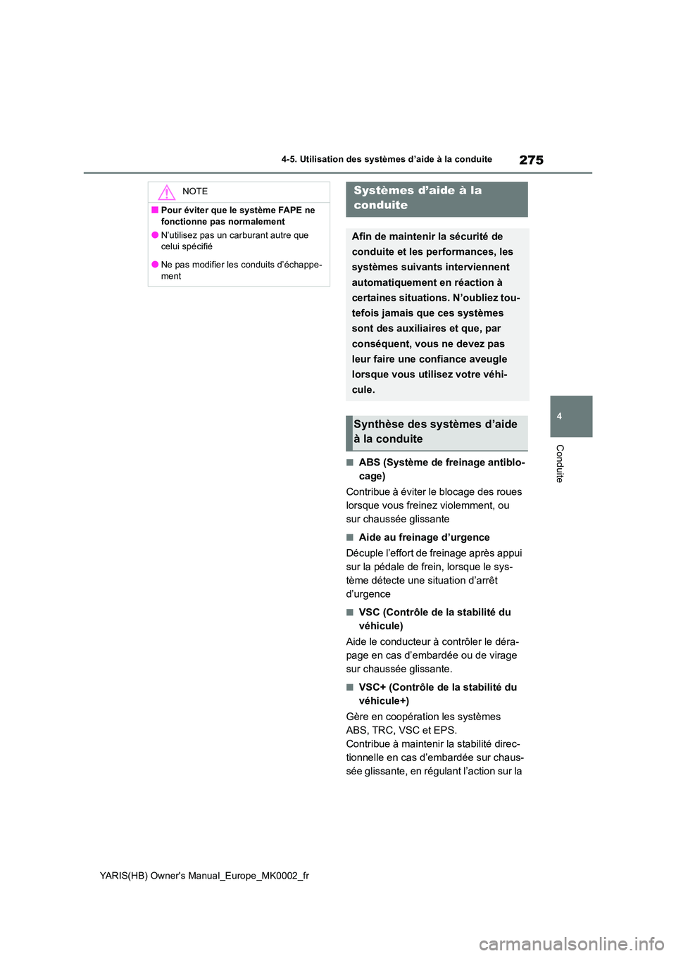 TOYOTA YARIS 2021 Notices Demploi (in French) 275
4
YARIS(HB) Owners Manual_Europe_MK0002_fr
4-5. Utilisation des systèmes d’aide à la conduite
Conduite
■ABS (Système de freinage antiblo-
cage)
Contribue à éviter le blocage des roues TOYOTA YARIS 2021 Notices Demploi (in French) 275
4
YARIS(HB) Owners Manual_Europe_MK0002_fr
4-5. Utilisation des systèmes d’aide à la conduite
Conduite
■ABS (Système de freinage antiblo-
cage)
Contribue à éviter le blocage des roues