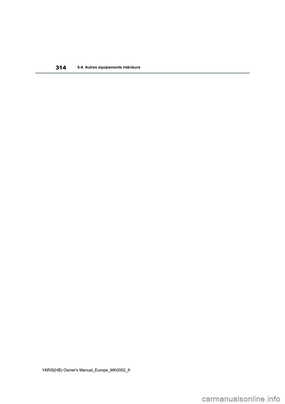 TOYOTA YARIS 2021  Notices Demploi (in French) 314
YARIS(HB) Owners Manual_Europe_MK0002_fr
5-4. Autres équipements intérieurs 
