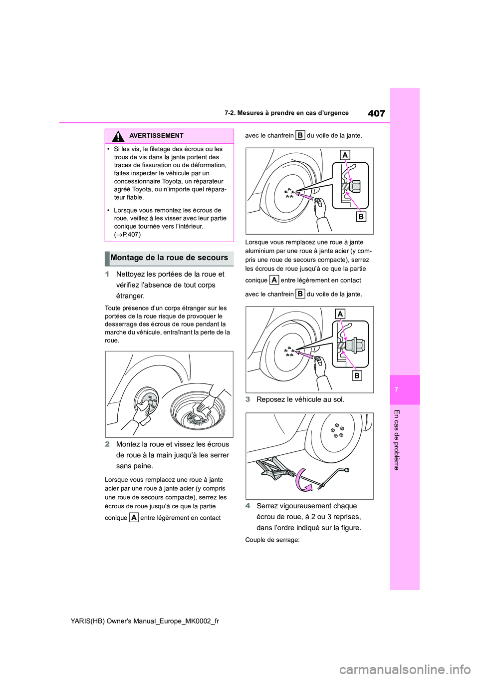 TOYOTA YARIS 2021  Notices Demploi (in French) 407
7
YARIS(HB) Owners Manual_Europe_MK0002_fr
7-2. Mesures à prendre en cas d’urgence
En cas de problème
1Nettoyez les portées de la roue et  
vérifiez l’absence de tout corps  
étranger.
T