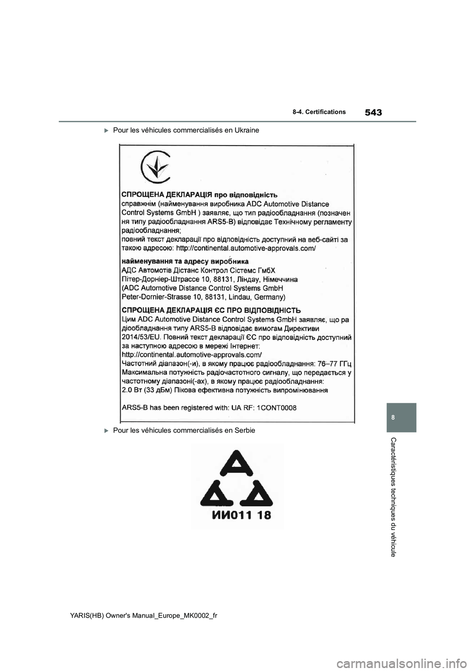 TOYOTA YARIS 2021  Notices Demploi (in French) 543
8
YARIS(HB) Owners Manual_Europe_MK0002_fr
8-4. Certifications
Caractéristiques techniques du véhicule
Pour les véhicules commercialisés en Ukraine
Pour les véhicules commercialisés e