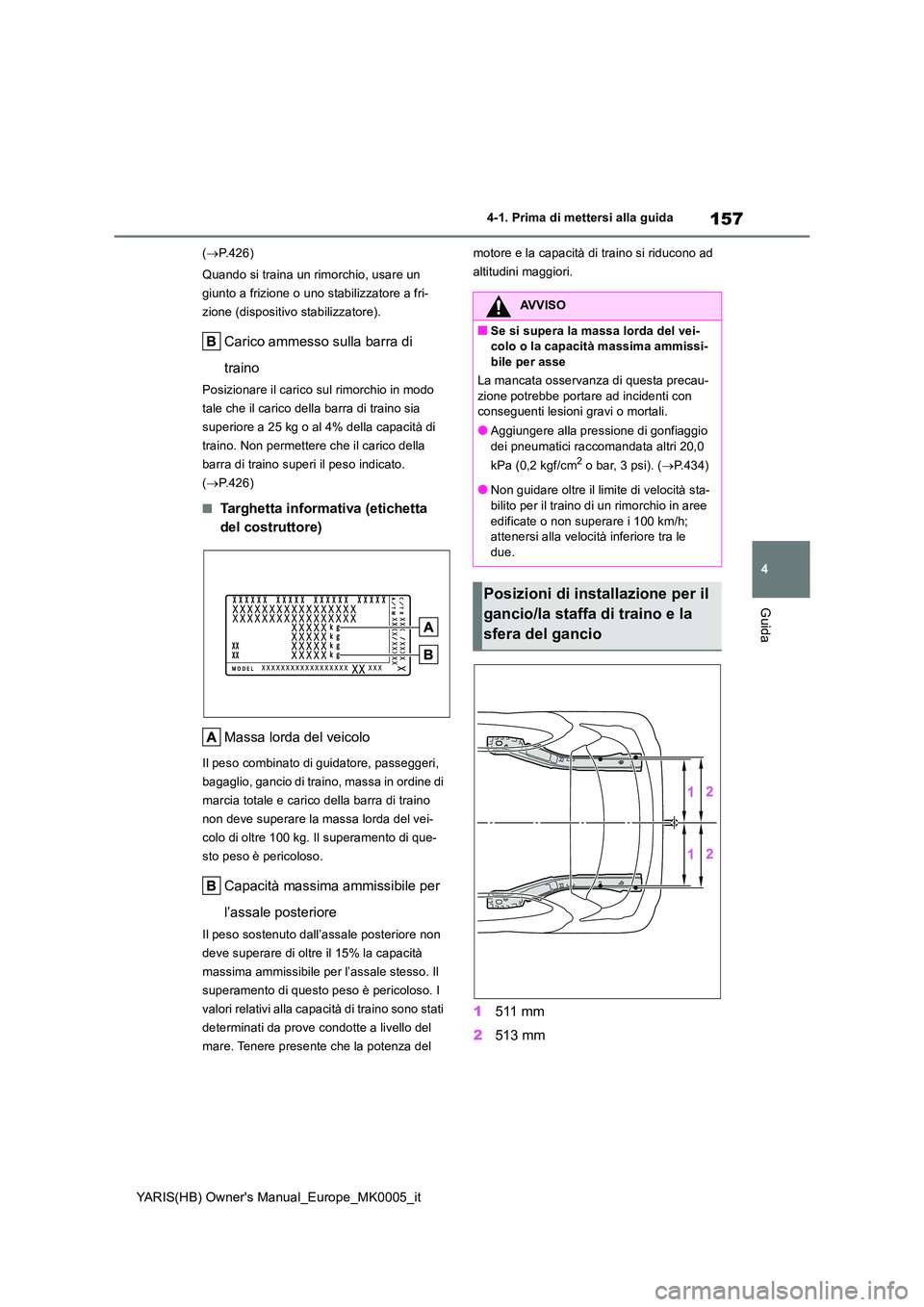 TOYOTA YARIS 2021 Manuale duso (in Italian) 157
4
YARIS(HB) Owner's Manual_Europe_MK0005_it
4-1. Prima di mettersi alla guida
Guida
(P.426)
Quando si traina un rimorchio, usare un
giunto a frizione o uno stabilizzatore a fri-
zione (d TOYOTA YARIS 2021 Manuale duso (in Italian) 157
4
YARIS(HB) Owner's Manual_Europe_MK0005_it
4-1. Prima di mettersi alla guida
Guida
(P.426)
Quando si traina un rimorchio, usare un
giunto a frizione o uno stabilizzatore a fri-
zione (d