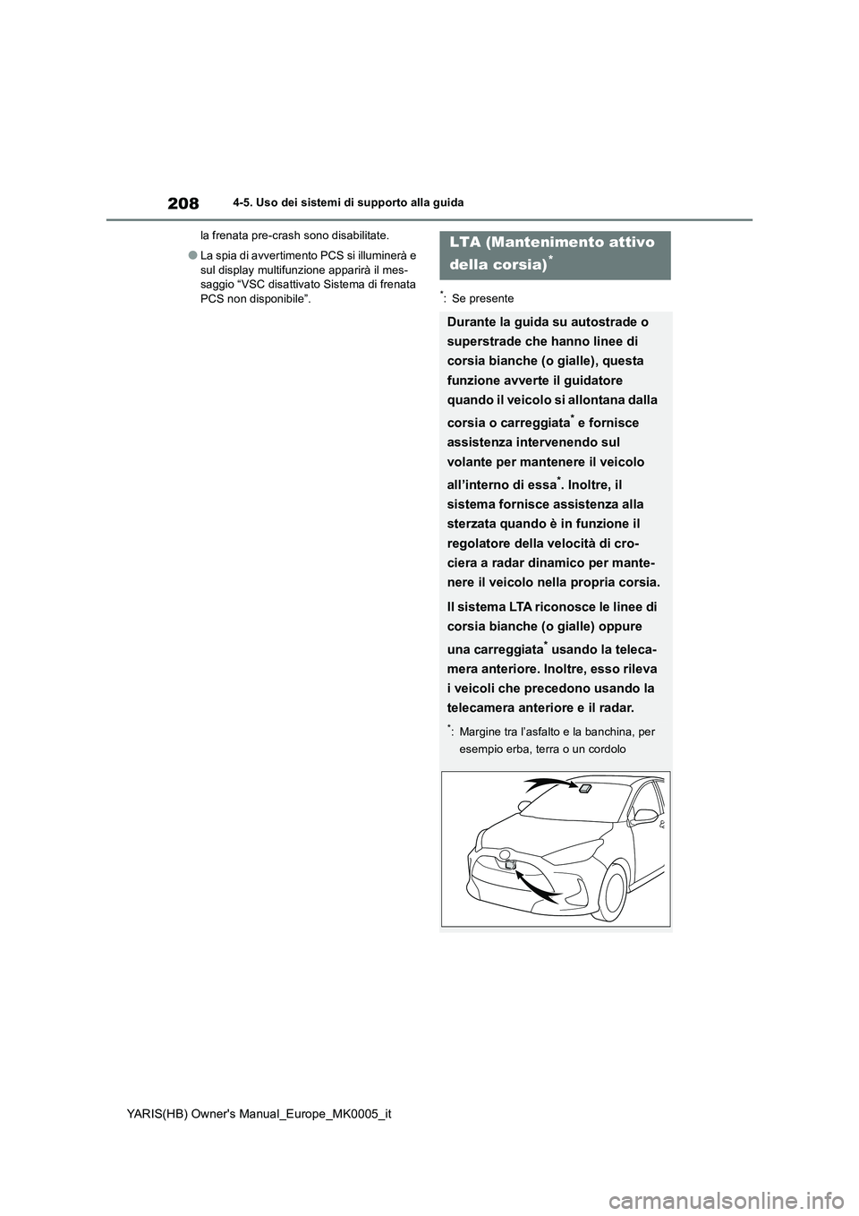 TOYOTA YARIS 2021 Manuale duso (in Italian) 208
YARIS(HB) Owners Manual_Europe_MK0005_it
4-5. Uso dei sistemi di supporto alla guida
la frenata pre-crash sono disabilitate.
●La spia di avvertimento PCS si illuminerà e
sul display multifunz TOYOTA YARIS 2021 Manuale duso (in Italian) 208
YARIS(HB) Owners Manual_Europe_MK0005_it
4-5. Uso dei sistemi di supporto alla guida
la frenata pre-crash sono disabilitate.
●La spia di avvertimento PCS si illuminerà e
sul display multifunz