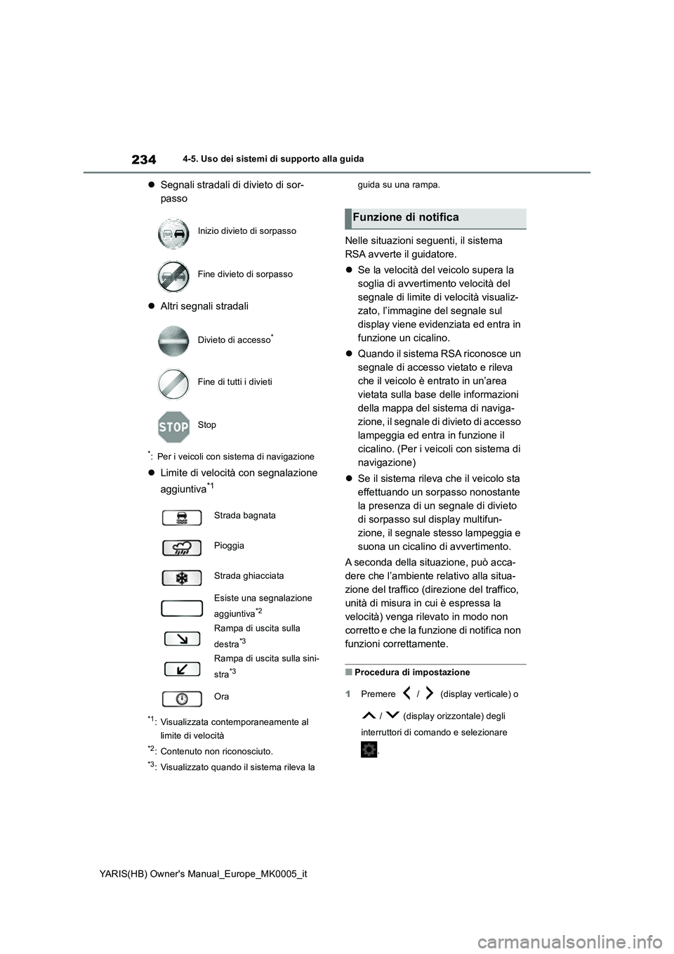 TOYOTA YARIS 2021  Manuale duso (in Italian) 234
YARIS(HB) Owners Manual_Europe_MK0005_it
4-5. Uso dei sistemi di supporto alla guida
�zSegnali stradali di divieto di sor-
passo
�zAltri segnali stradali
*: Per i veicoli con sistema di navigazio
