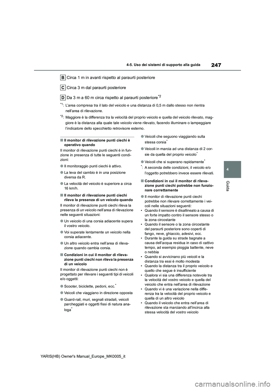 TOYOTA YARIS 2021  Manuale duso (in Italian) 247
4
YARIS(HB) Owners Manual_Europe_MK0005_it
4-5. Uso dei sistemi di supporto alla guida
Guida
Circa 1 m in avanti rispetto al paraurti posteriore
Circa 3 m dal paraurti posteriore
Da 3 m a 60 m ci