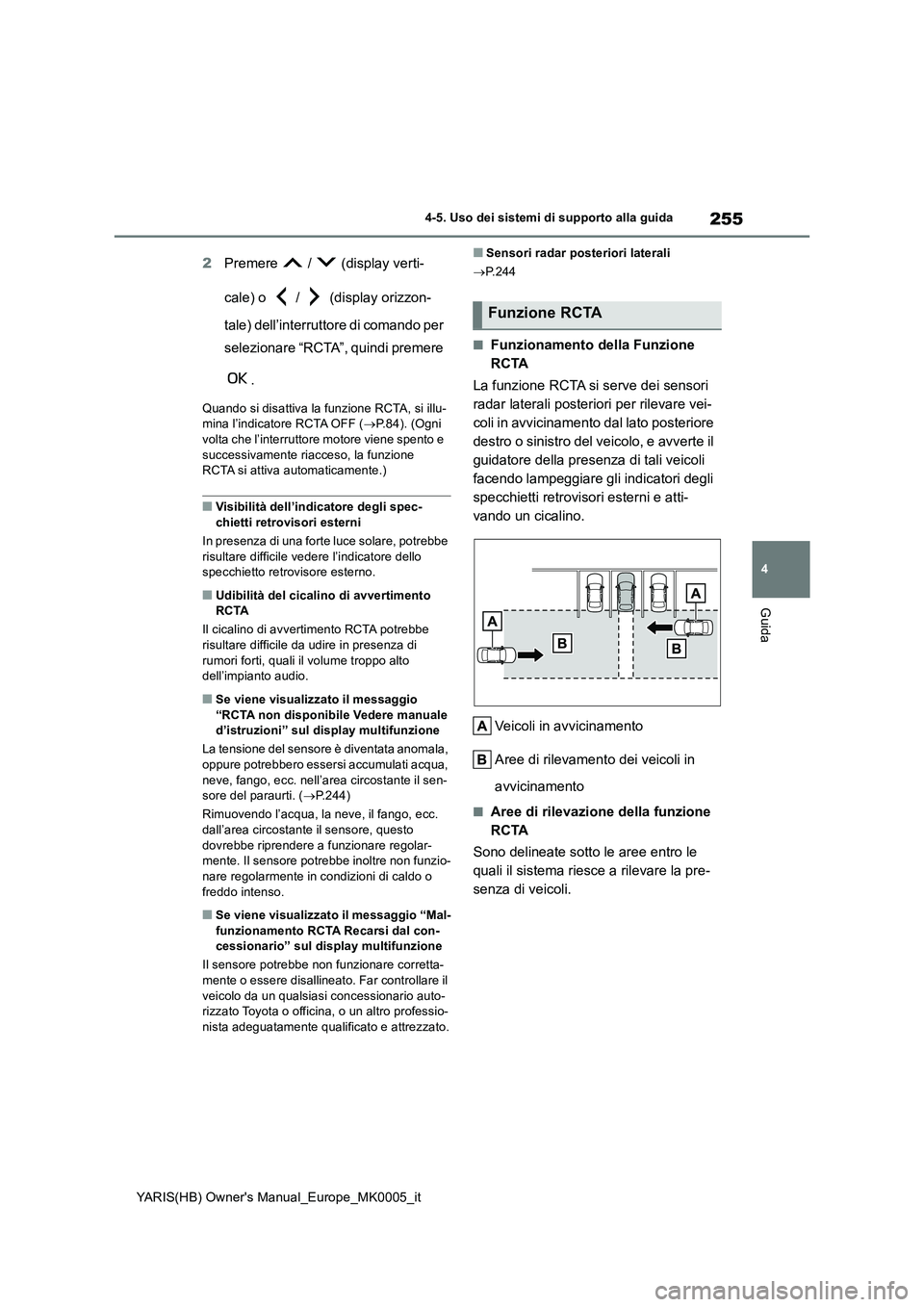TOYOTA YARIS 2021 Manuale duso (in Italian) 255
4
YARIS(HB) Owners Manual_Europe_MK0005_it
4-5. Uso dei sistemi di supporto alla guida
Guida
2Premere / (display verti-
cale) o / (display orizzon-
tale) dell’interruttore di comando TOYOTA YARIS 2021 Manuale duso (in Italian) 255
4
YARIS(HB) Owners Manual_Europe_MK0005_it
4-5. Uso dei sistemi di supporto alla guida
Guida
2Premere / (display verti-
cale) o / (display orizzon-
tale) dell’interruttore di comando