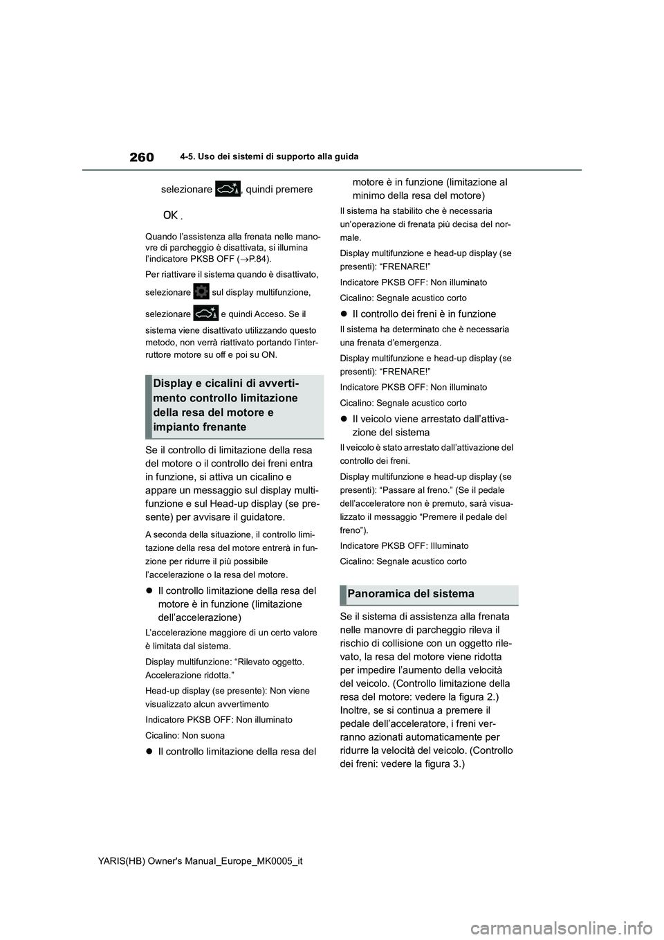 TOYOTA YARIS 2021 Manuale duso (in Italian) 260
YARIS(HB) Owners Manual_Europe_MK0005_it
4-5. Uso dei sistemi di supporto alla guida
selezionare , quindi premere
.
Quando l’assistenza alla frenata nelle mano-
vre di parcheggio è disattiva TOYOTA YARIS 2021 Manuale duso (in Italian) 260
YARIS(HB) Owners Manual_Europe_MK0005_it
4-5. Uso dei sistemi di supporto alla guida
selezionare , quindi premere
.
Quando l’assistenza alla frenata nelle mano-
vre di parcheggio è disattiva