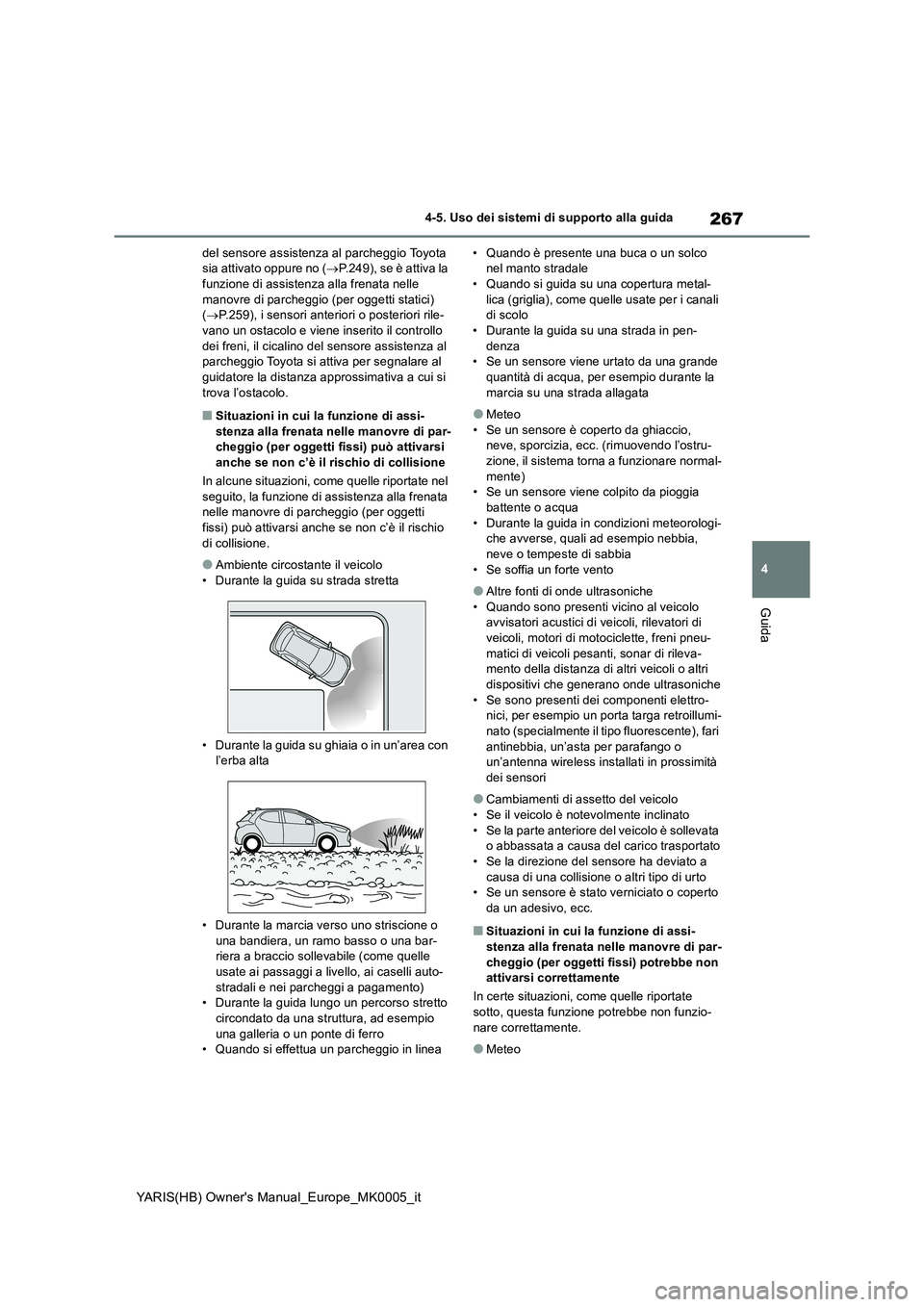 TOYOTA YARIS 2021 Manuale duso (in Italian) 267
4
YARIS(HB) Owners Manual_Europe_MK0005_it
4-5. Uso dei sistemi di supporto alla guida
Guida
del sensore assistenza al parcheggio Toyota sia attivato oppure no ( →P.249), se è attiva la funz TOYOTA YARIS 2021 Manuale duso (in Italian) 267
4
YARIS(HB) Owners Manual_Europe_MK0005_it
4-5. Uso dei sistemi di supporto alla guida
Guida
del sensore assistenza al parcheggio Toyota sia attivato oppure no ( →P.249), se è attiva la funz