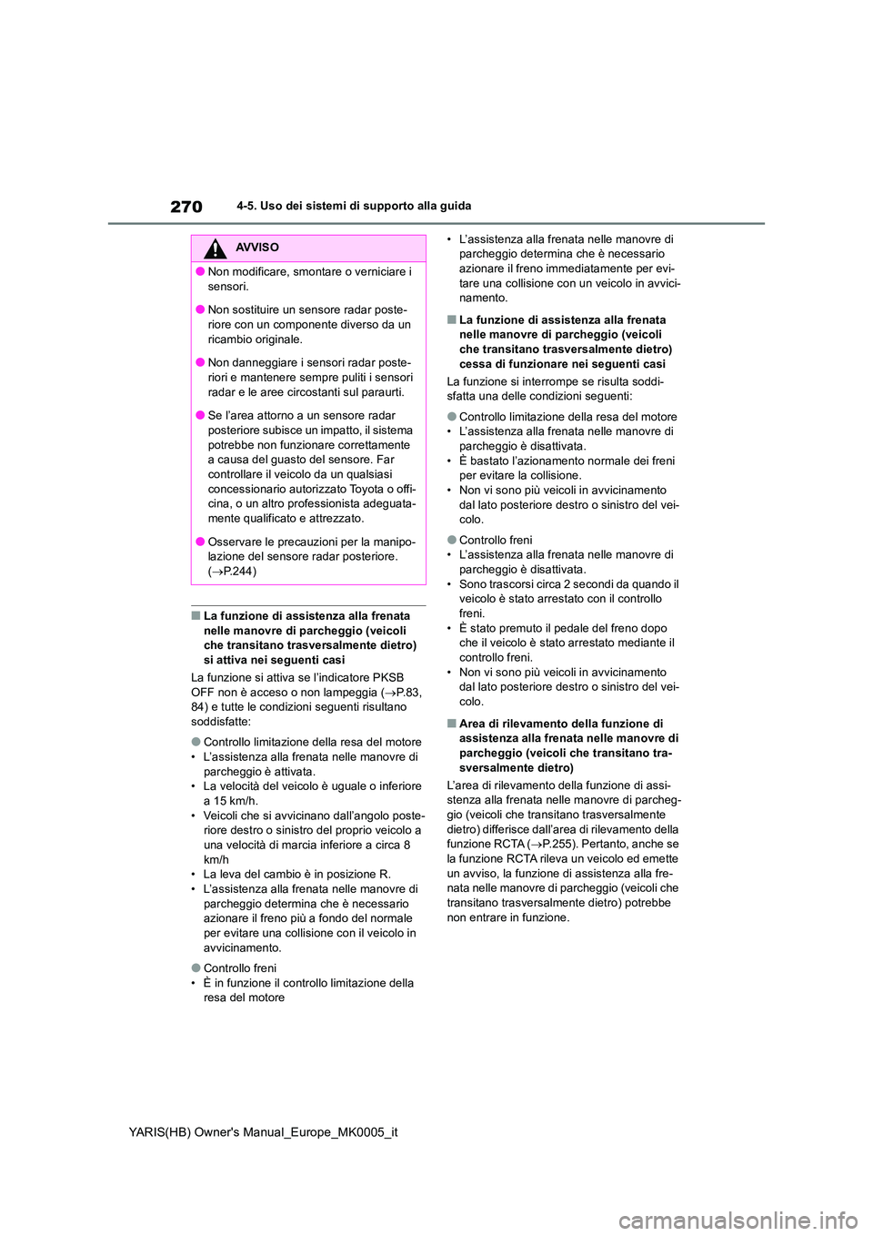 TOYOTA YARIS 2021 Manuale duso (in Italian) 270
YARIS(HB) Owners Manual_Europe_MK0005_it
4-5. Uso dei sistemi di supporto alla guida
■La funzione di assistenza alla frenata nelle manovre di parcheggio (veicoli che transitano trasversalmente TOYOTA YARIS 2021 Manuale duso (in Italian) 270
YARIS(HB) Owners Manual_Europe_MK0005_it
4-5. Uso dei sistemi di supporto alla guida
■La funzione di assistenza alla frenata nelle manovre di parcheggio (veicoli che transitano trasversalmente