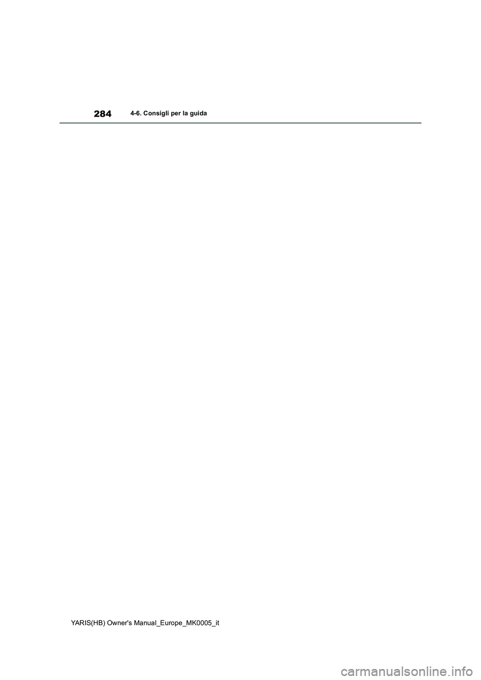 TOYOTA YARIS 2021  Manuale duso (in Italian) 284
YARIS(HB) Owners Manual_Europe_MK0005_it
4-6. Consigli per la guida 