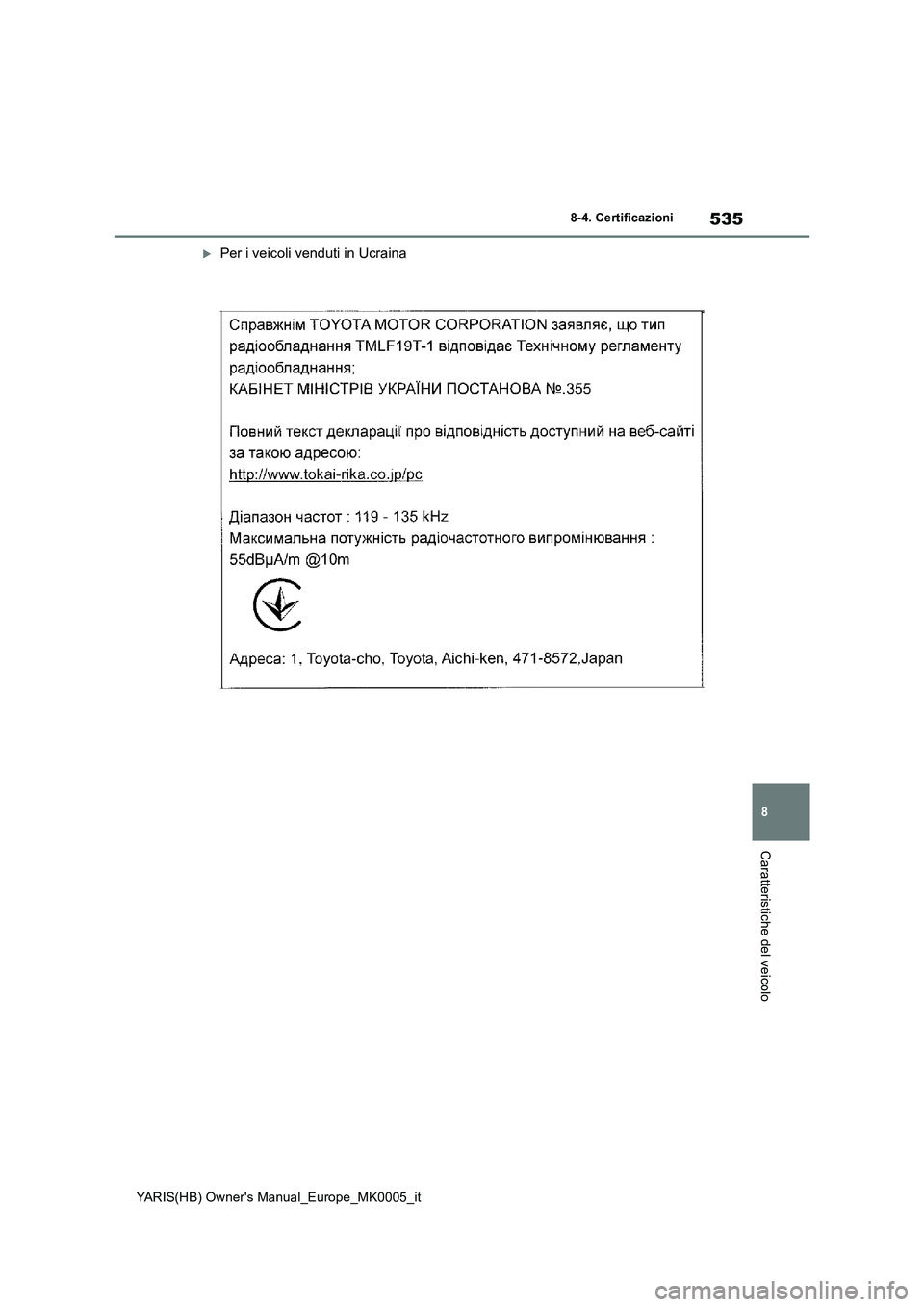 TOYOTA YARIS 2021  Manuale duso (in Italian) 535
8
YARIS(HB) Owners Manual_Europe_MK0005_it
8-4. Certificazioni
Caratteristiche del veicolo
Per i veicoli venduti in Ucraina 