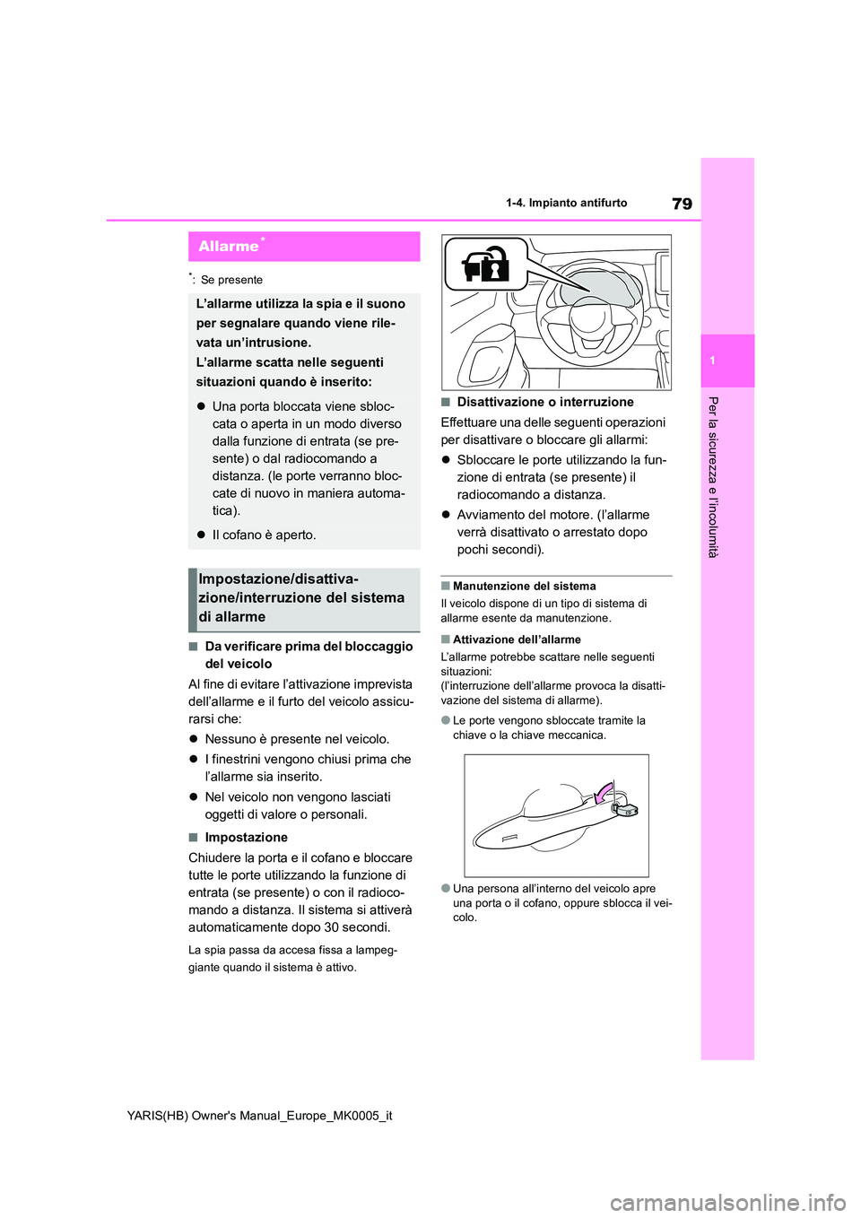TOYOTA YARIS 2021 Manuale duso (in Italian) 79
1
YARIS(HB) Owners Manual_Europe_MK0005_it
1-4. Impianto antifurto
Per la sicurezza e l’incolumità
*: Se presente
■Da verificare prima del bloccaggio
del veicolo
Al fine di evitare l’att TOYOTA YARIS 2021 Manuale duso (in Italian) 79
1
YARIS(HB) Owners Manual_Europe_MK0005_it
1-4. Impianto antifurto
Per la sicurezza e l’incolumità
*: Se presente
■Da verificare prima del bloccaggio
del veicolo
Al fine di evitare l’att